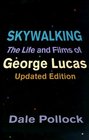 Skywalking The Life and Films of George Lucas