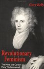 Revolutionary Feminism  The Mind and Career of Mary Wollstonecraft