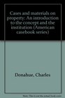 Cases and materials on property An introduction to the concept and the institution