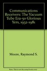 Communications Receivers The Vacuum Tube Era50 Glorious Yers 19321981