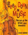 Deep Down in Music The Art of the Great Jazz Bassists