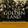 The Golden Land The Story of Jewish Immigration to America An Interactive History With Removable Documents and Artifacts