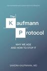 The Kaufmann Protocol Why we Age and How to Stop it