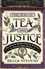 The Way of Tea and Justice Rescuing the World's Favorite Beverage from Its Violent History