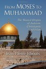 From Moses to Muhammad The Shared Origins of Judaism Christianity and Islam