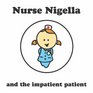 Nurse Nigella and the Impatient Patient