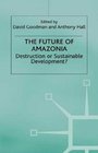 The Future of Amazonia  Destruction or Sustainable Development
