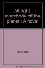 All right everybody off the planet A novel