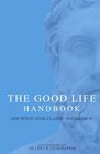 The Good Life Handbook Epictetus' Stoic Classic Enchiridion