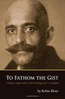 To Fathom the Gist Volume 1  Approaches to the Writings of G I Gurdjieff
