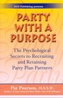 Party with a Purpose The Psychological Secrets to Recruiting and Retaining Party Plan Partners