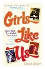 Girls Like Us Carole King Joni Mitchell and Carly Simon  And the Journey of a Generation