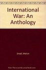 International War An Anthology