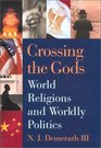 Crossing the Gods World Religions and Wordly Politics