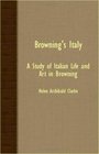 Browning's Italy  A Study Of Italian Life And Art In Browning