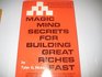 Magic mind secrets for building great riches fast