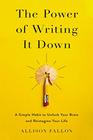 The Power of Writing It Down A Simple Habit to Unlock Your Brain and Reimagine Your Life