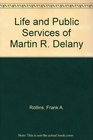 Life and Public Services of Martin R Delany