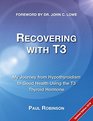Recovering with T3 My journey from hypothyroidism to good health using the T3 thyroid hormone