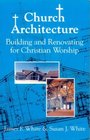 Church Architecture Building and Renovating for Christian Worship