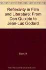 Reflexivity in Film and Literature From Don Quixote to JeanLuc Godard