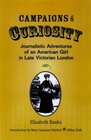 Campaigns of Curiosity Journalistic Adventures of an American Girl in Late Victorian London