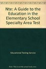 Nte Programs Elementary Education A Guide to the Education in the Elementary School Specialty Area Test