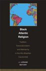 Black Atlantic Religion Tradition Transnationalism and Matriarchy in the AfroBrazilian Candomble