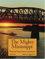 The Mighty Mississippi The Life and Times of America's Greatest River