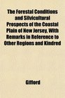 The Forestal Conditions and Silvicultural Prospects of the Coastal Plain of New Jersey With Remarks in Reference to Other Regions and Kindred