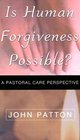 Is Human Forgiveness Possible A Pastoral Care Perspective