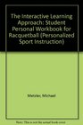 The Interactive Learning Approach Student Personal Workbook for Racquetball