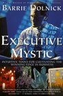 The Executive Mystic Intuitive Tools for Cultivating the Winning Edge in Business