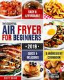 The Essential Air Fryer Cookbook for Beginners #2019: 5-Ingredient Affordable, Quick & Easy Budget Friendly Recipes | Fry, Bake, Grill & Roast Most Wanted Family Meals