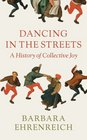 Dancing in the Streets  A History of Collective Joy