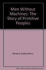Men Without Machines The Story of Primitive Peoples