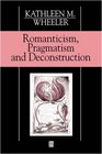 Romanticism Pragmatism and Deconstruction
