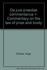 De jure praedae commentarius  Commentary on the law of prize and booty