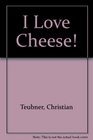 I Love Cheese