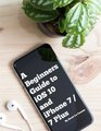 A Beginners Guide to iOS 10 and iPhone 7 / 7 Plus