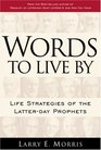 Words to Live by Life Strategies of LatterDay Prophets