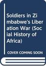 Soldiers in Zimbabwe's Liberation War