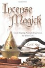 Incense Magick Create Inspiring Aromatic Experiences for Your Craft