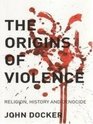 The Origins of Violence Religion History and Genocide