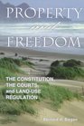Property and Freedom  The Constitution the Courts and LandUse Regulation