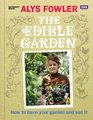 The Edible Garden How to Have Your Garden and Eat It
