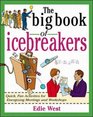 The Big Book of Icebreakers Quick Fun Activities for Energizing Meetings and Workshops