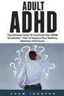 Adult ADHD The Ultimate Guide To Overcome Your ADHD Symptoms  How To Improve Your Memory Attention And Focus
