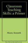Classroom Teaching Skills A Primer