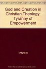 God and Creation in Christian Theology Tyranny or Empowerment